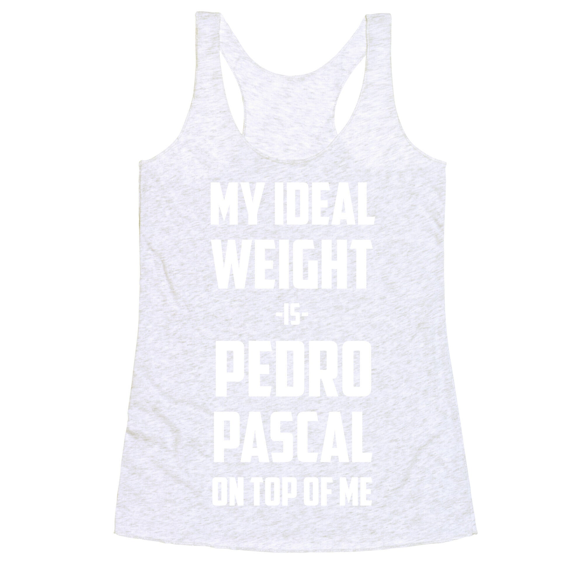 My Ideal Weight Is Pedro Pescal On Top Of Me Racerback Tank